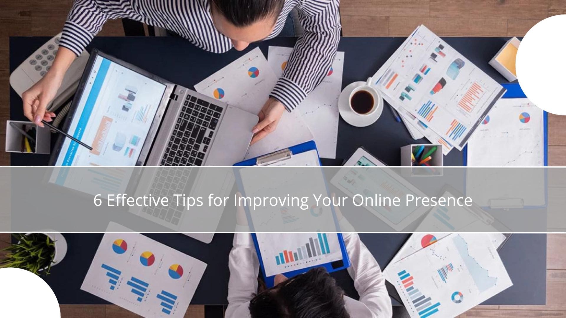Boost Your Visibility: 6 Effective Tips for Improving Your Online Presence