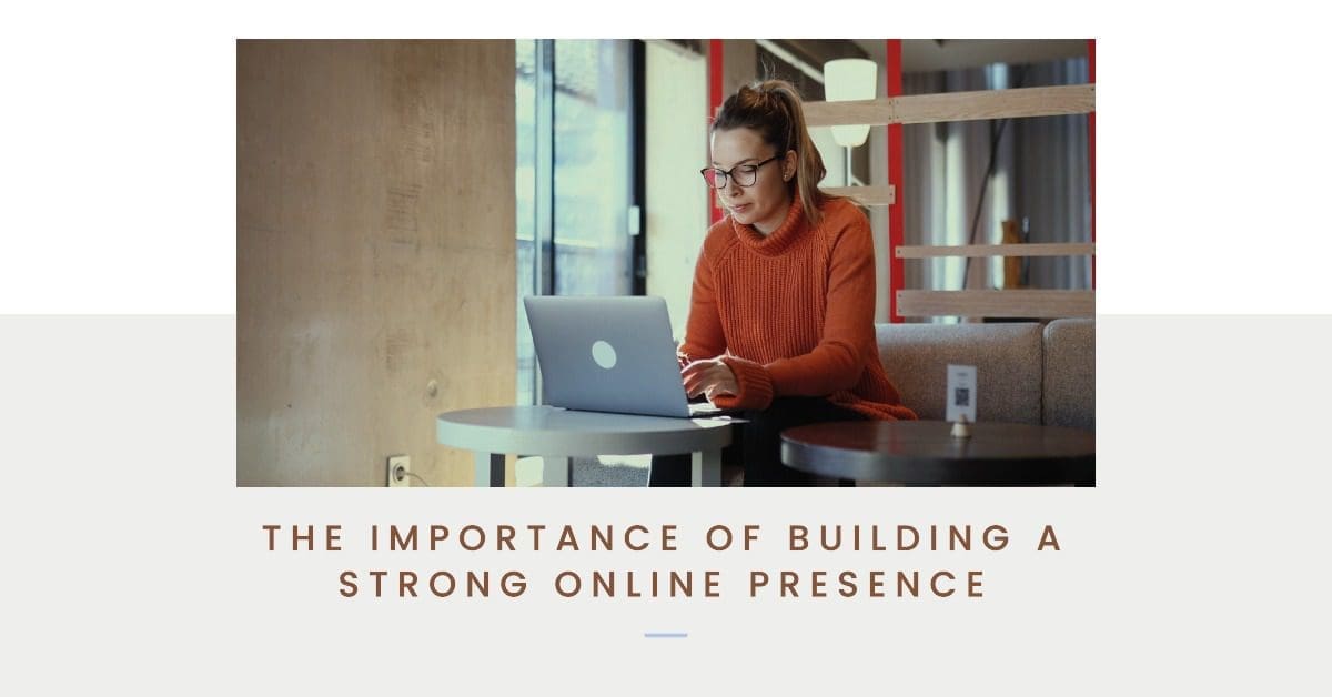 The Importance of Building a Strong Online Presence for Small Businesses