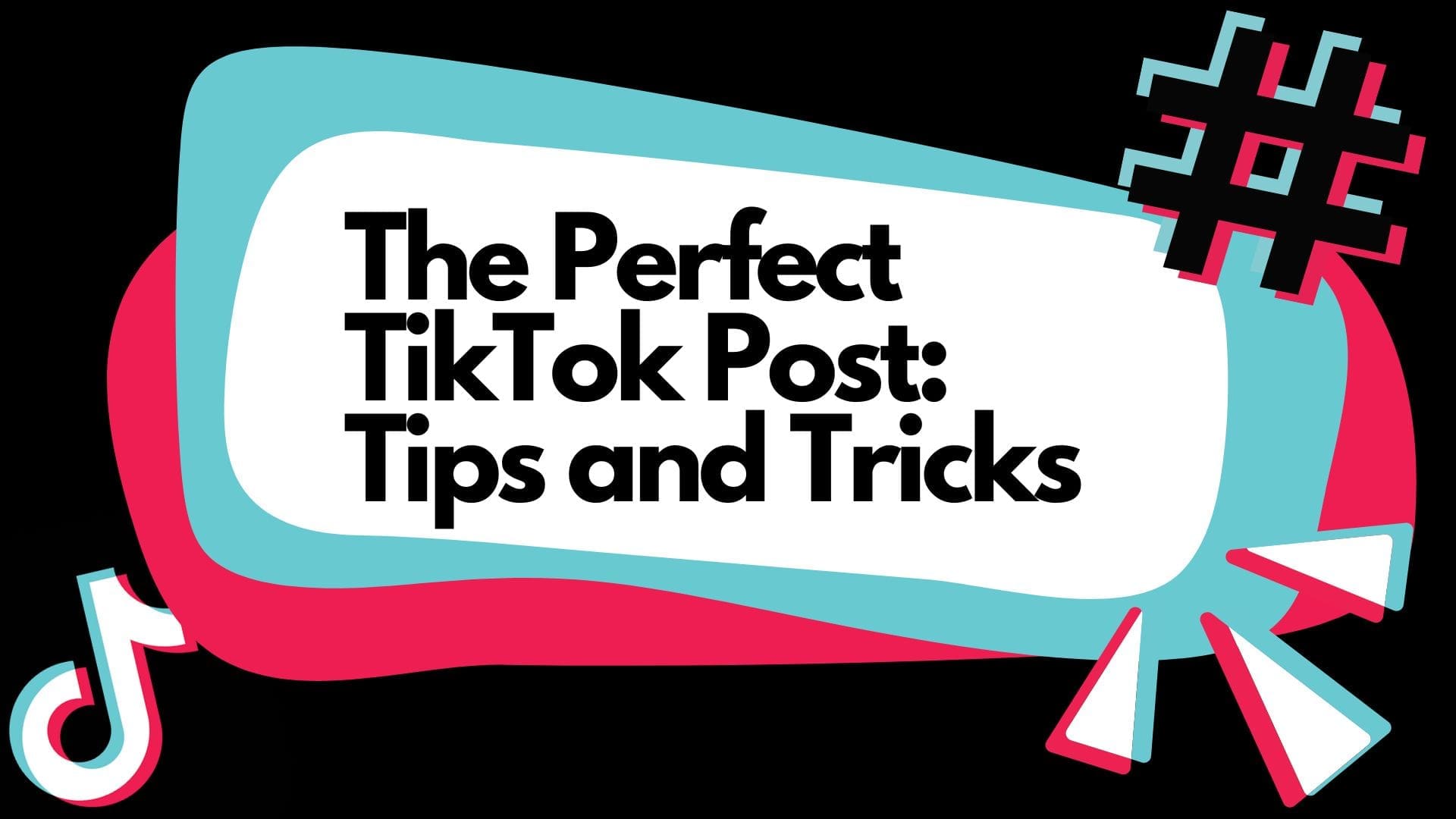 Foundations of the Perfect TikTok Post: Tips and Tricks for Success