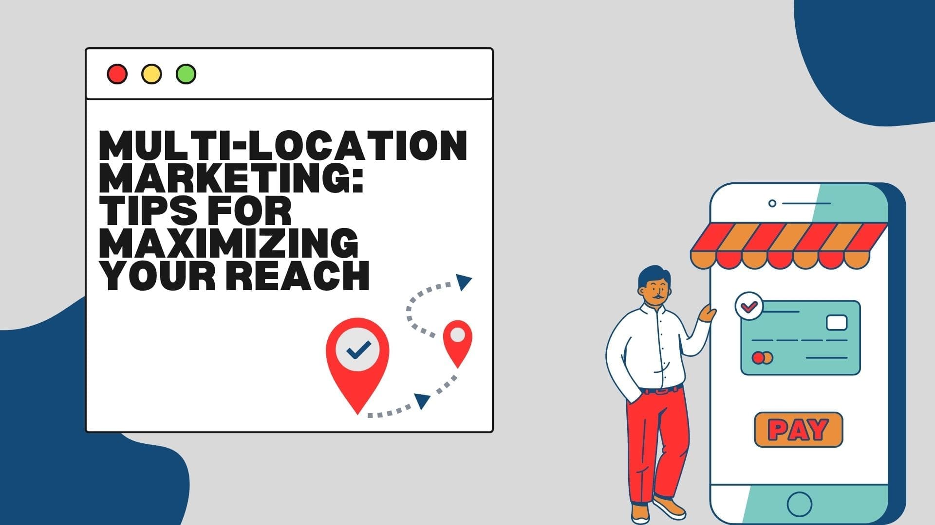 Maximizing Your Reach: Tips for Successful Multi-Location Marketing